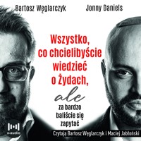 Wszystko, co chcielibyście wiedzieć o Żydach, ale za bardzo baliście się zapytać - Bartosz Węglarczyk; Jonny Daniels - audiobook