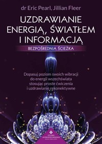 Uzdrawianie energią, światłem i informacją - bezpośrednia ścieżka - Dr Eric Pearl - książka