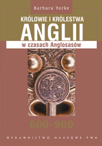 Królowie i królestwa Anglii w czasach Anglosasów 600-900 - Yorke Barbara - książka