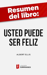 Resumen del libro "Usted puede ser feliz" de Albert Ellis - Leader Summaries - ebook