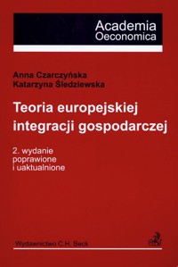 Teoria europejskiej integracji gospodarczej - Czarczyńska Anna, Śledziewska Katarzyna - książka
