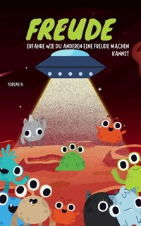 Freude - erfahre wie du anderen eine Freude machen kannst - Tobias Hopfmüller - ebook