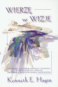 Wierzę w wizje - Hagin Kenneth E. - książka
