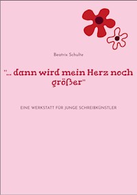 "... dann wird mein Herz noch größer" - Beatrix Schulte - ebook