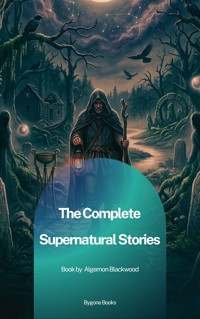 The Complete Supernatural Stories - Algernon Blackwood - ebook