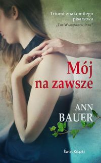 Mój na zawsze - Ann Bauer - książka