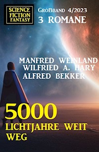 5000 Lichtjahre weit weg: Science Fiction Fantasy Großband 4/2023 - Alfred Bekker - ebook