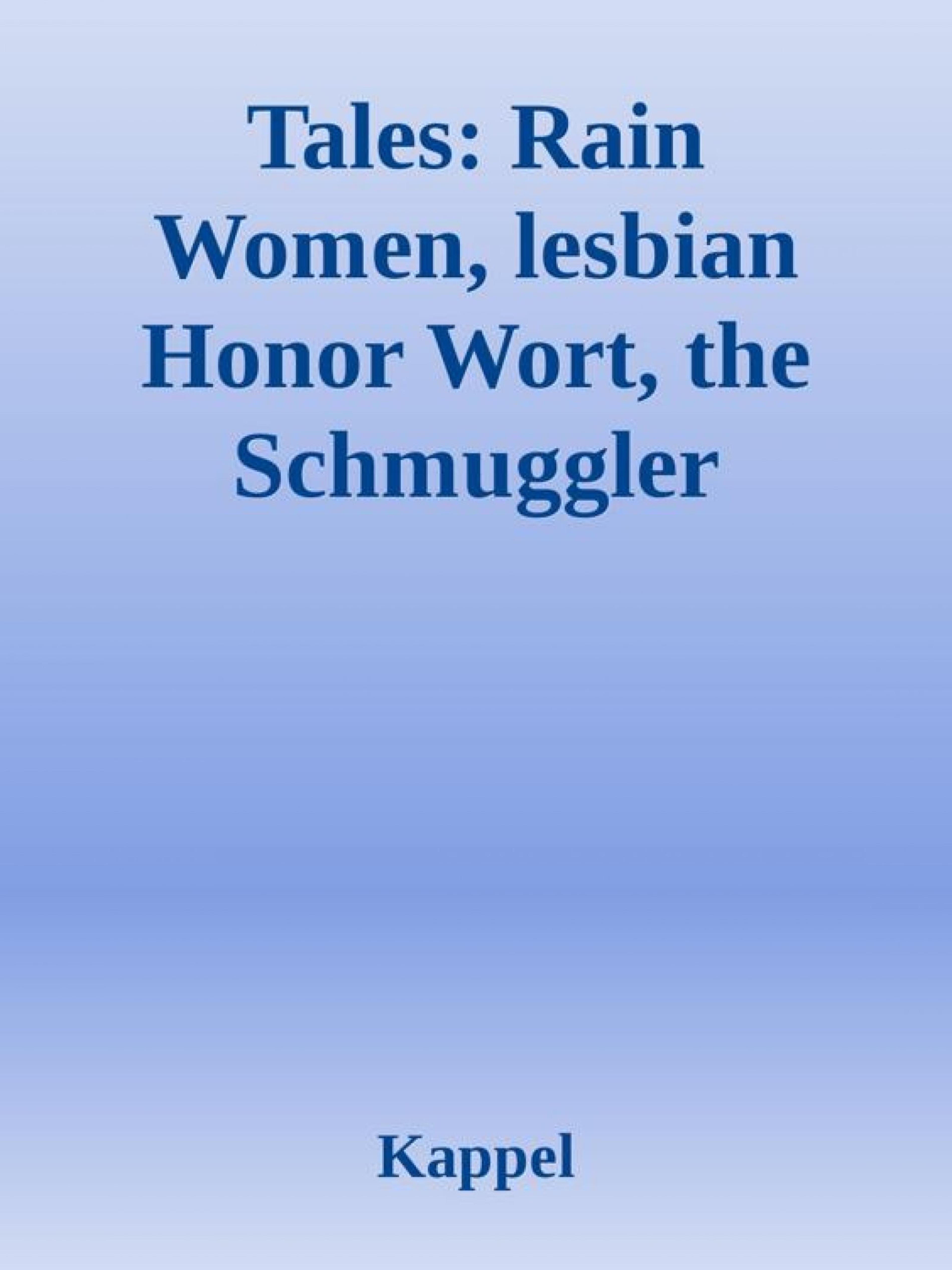 Tales: Lesbian Wort, Rain Women, The Schmuggler
