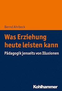 Was Erziehung heute leisten kann - Bernd Ahrbeck - ebook