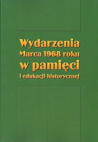 Wydarzenia Marca 1968 roku w pamięci i edukacji historycznej -  - książka