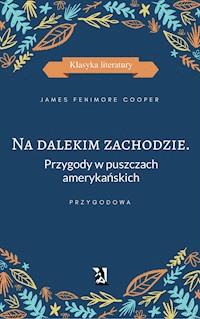 Na dalekim zachodzie. Przygody w puszczach amerykańskich - James Fenimore Cooper - ebook