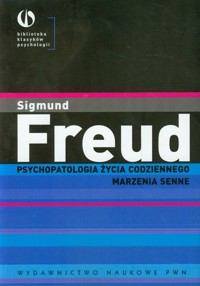 Psychopatologia życia codziennego Marzenia senne - Sigmund Freud - książka