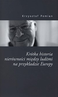 Krótka historia nierównościmiędzy ludżmi na przykładzie Europy - Krzysztof Pomian - książka