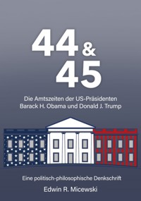44 & 45 Die Amtszeiten der US-Präsidenten Barack H. Obama und Donald J. Trump - Edwin R. Micewski - ebook