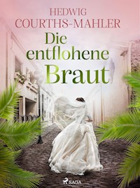 Die entflohene Braut - Hedwig Courths-Mahler - ebook