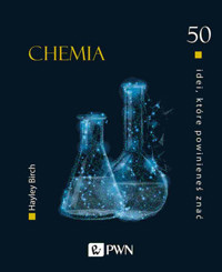 50 idei, które powinieneś znać. CHEMIA - Hayley Birch - książka