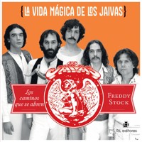 La vida mágica de Los Jaivas: los caminos que se abren - Freddy Stock - ebook