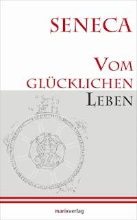 Vom glücklichen Leben - Lucius Annaeus Seneca - ebook