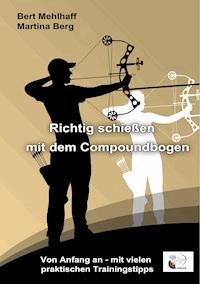 Richtig schießen mit dem Compoundbogen - Bert Mehlhaff - ebook