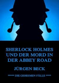 Sherlock Holmes und der Mord in der Abbey Road - Jürgen Beck - ebook