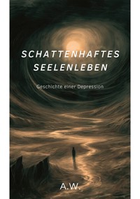 Schattenhaftes Seelenleben - A. W. - ebook