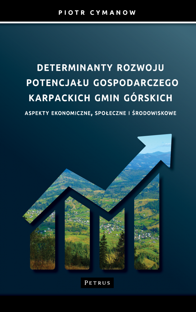 Determinanty rozwoju potencjału gospodarczego Karpackich Gmin Górskich Aspekty ekonomiczne, społeczne i środowiskowe - Piotr Cymanow - książka