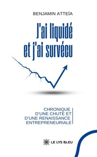 J’ai liquidé et j’ai survécu - Benjamin Atteïa - ebook