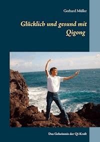 Glücklich und gesund mit Qi Gong - Müller Gerhard - ebook
