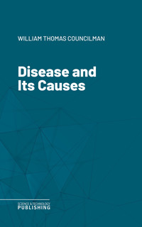 Disease and Its Causes - William Thomas Councilman - ebook