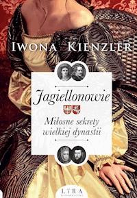 Jagiellonowie. Miłosne sekrety wielkiej dynastii - Kienzler  Iwona - ebook + audiobook
