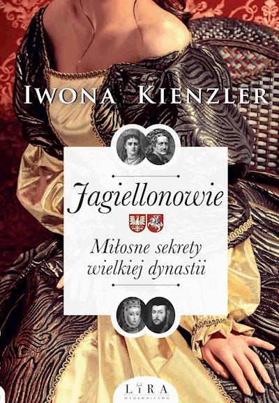 Okładka książki Jagiellonowie. Miłosne sekrety wielkiej dynastii
