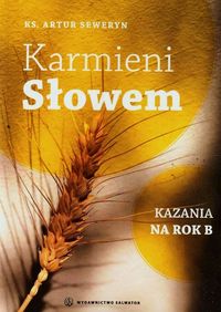 Karmieni słowem Kazania na rok B - Seweryn Artur - książka