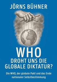 WHO Droht uns die globale Diktatur? - Jörns Bühner - ebook