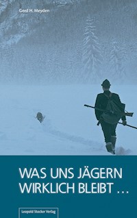 Was uns Jägern wirklich bleibt ... - Gerd H Meyden - ebook