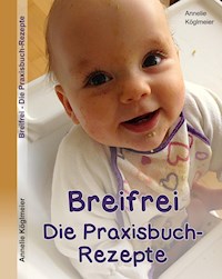 Breifrei Die Praxisbuch-Rezepte - Annelie Köglmeier - ebook
