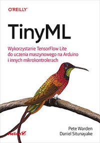 TinyML. - Warden Pete, Situnayake Daniel - książka