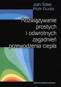 Rozwiązywanie prostych i odwrotnych zagadnień przewodzenia ciepła - Jan Taler, Piotr Duda - książka