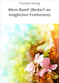 Mein BamF (Bedarf an möglichen Freiheiten) - Thomas Häring - ebook