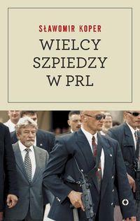 Wielcy szpiedzy w PRL - Sławomir Koper - książka