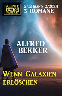 Wenn Galaxien erlöschen: Science Fiction Fantasy Großband 2/2023 - Alfred Bekker - ebook