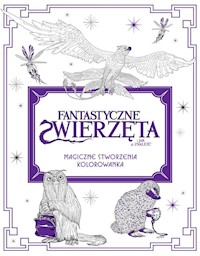 Fantastyczne zwierzęta i jak je znaleźć Magiczne stworzenia Kolorowanka -  - książka