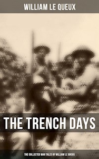 The Trench Days: The Collected War Tales of William Le Queux - William Le Queux - ebook