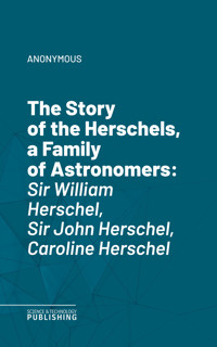 The Story of the Herschels, a Family of Astronomers - (anonymous) - ebook