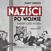 Naziści po wojnie. Kariery ludzi Hitlera - Orbach Danny - ebook + audiobook