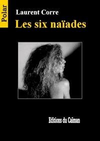 Les six naïades  - Laurent Corre - ebook