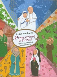 Przez dziurę w płocie, czyli o tym, że święci to także ludzie - Ks. Jan Twardowski - książka