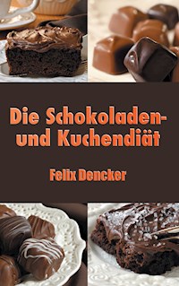 Die Schokoladen- und Kuchendiät - Felix Dencker - ebook