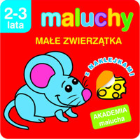 Maluchy. Małe zwierzątka z naklejkami. Akademia malucha 2-3 lata - Wiśniewska Anna - książka