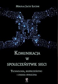 Komunikacja w społeczeństwie sieci - Łuczak Mikołaj Jacek - książka