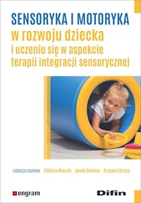 Sensoryka i motoryka w rozwoju dziecka i uczeniu się w aspekcie terapii integracji sensorycznej -  - książka
